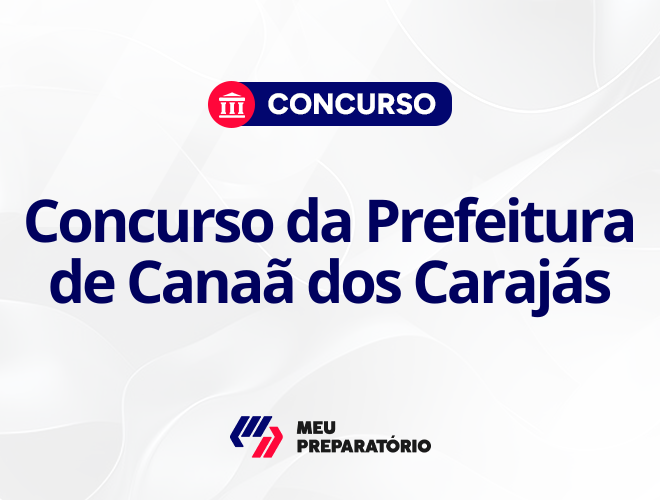 Concurso da Prefeitura de Canaã dos Carajás: saiu o edital!