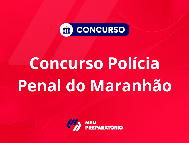 Concurso da Polícia Penal do Maranhão: previsto em 2025!