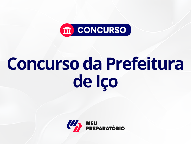 Concurso da Prefeitura de Içó CE: edital em até 180 dias!