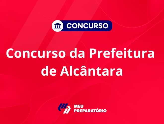 Concurso da Prefeitura de Alcântara MA: provas em março!