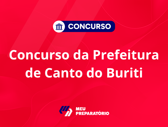 Concurso da Prefeitura de Canto Do Buriti PI: anunciada!