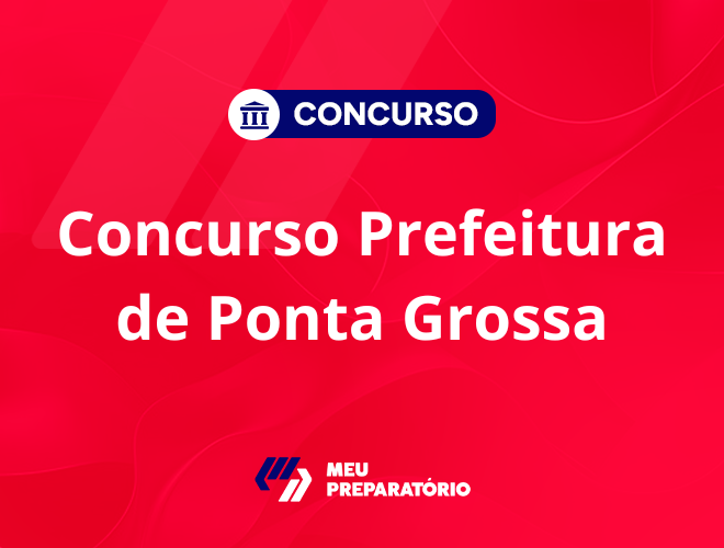 Concurso da Prefeitura de Ponta Grossa PR: em breve!
