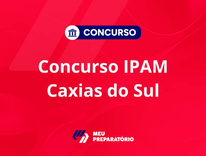 Concurso IPAM de Caxias do Sul RS: salários até R$ 11 mil!